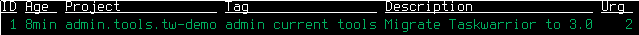A screenshot of a terminal showing the output of the previous command. It shows a task table with the following columns: ID, Age, Project, Tag, Description and Urg. The ID is 1, the Age 54s, the Project is 'admin.tools.tw-demo', the Urg '2' and the description is 'Migrate Taskwarrior to 3.0'. The task has the following tags: admin, current, tools